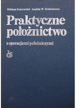 Praktyczne położnictwo z operacjami położniczymi