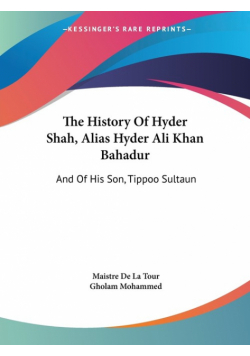 The History Of Hyder Shah, Alias Hyder Ali Khan Bahadur