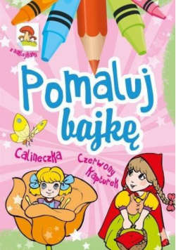 Pomaluj Bajkę. Calineczka. Czerwony Kapturek