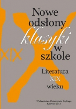 Nowe odsłony klasyki w szkole Literatura XIX wieku