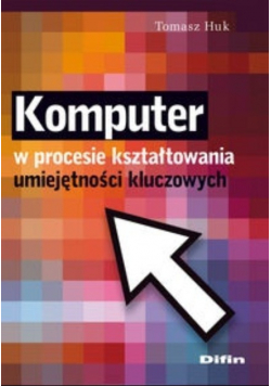 Komputer w procesie kształtowania umiejętności kluczowych