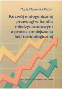 Rozwój endogenicznej przewagi w handlu międzynarodowym a proces zmniejszania luki technologicznej