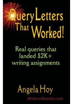 QUERY LETTERS THAT WORKED! Real Queries That Landed $2K+ Writing Assignments - SECOND EDITION