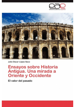 Ensayos Sobre Historia Antigua. Una Mirada a Oriente y Occidente