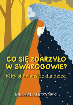 Co się zdarzyło w Swarogowie? Mity słowiańskie...