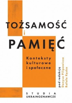 Tożsamość i pamięć. Konteksty kulturowe i społ...