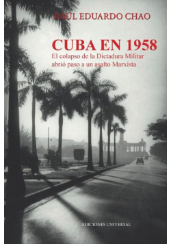 Cuba En 1958. El Colapso De La Dictadura Militar Abrió  Paso A Un Asalto Marxista