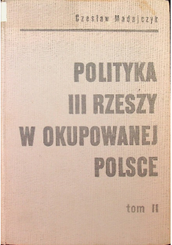 Polityka III Rzeszy w okupowanej Polsce Tom II