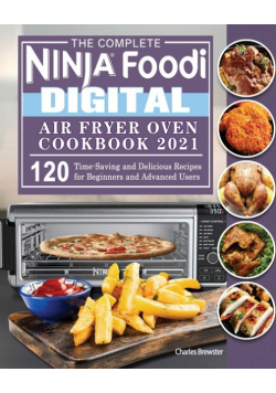 The Complete Ninja Foodi Digital Air Fry Oven Cookbook 2021