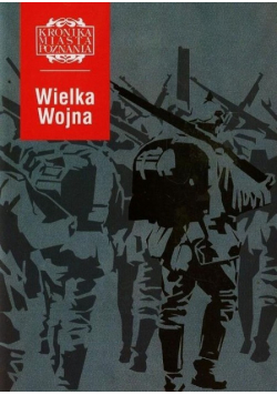 Kronika miasta Poznania Wielka Wojna
