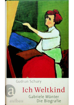 Ich Weltkind Gabriele Munter Die Biografie