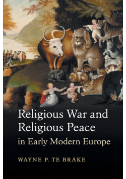 Religious War and Religious Peace in Early Modern             Europe