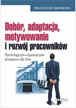 Daniecki Wojciech - Dobór, adaptacja, motywowanie i rozwój pracowników