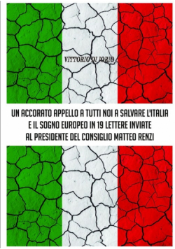 Un Accorato Appello A Tutti Noi A Salvare L'italia E Il Sogno Europeo In 19 Lettere Inviate Al Presidende Del Consiglio Matteo Renzi