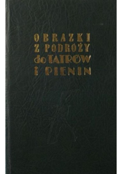 Obrazki z podróży do Tatrów i Pienin reprint z 1858