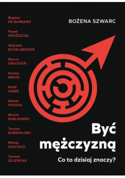 Być mężczyzną. Co to dzisiaj znaczy?
