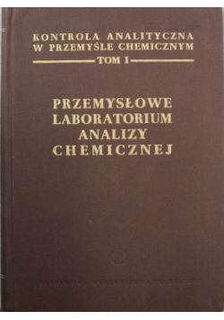Przemysłowe labolatorium analizy chemicznej Tom I