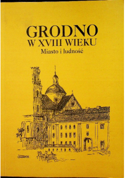 Grodno w XVIII wieku miasto i ludność