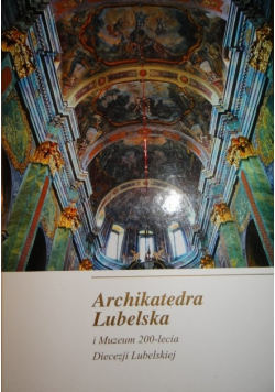 Architektura Lubelska i Muzeum 200 lecia Diecezji Lubelskiej