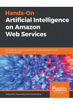 Hands-On Artificial Intelligence on Amazon Web Services