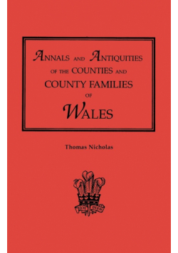 Annals and Antiquities of the Counties and County Families of Wales [Revised and Enlarged Edition, 1872]. in Two Volumes. Volume I