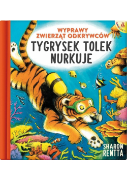 Wyprawy zwierząt odkrywców. Tygrysek Tolek nurkuje