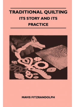 Traditional Quilting - Its Story And Its Practice