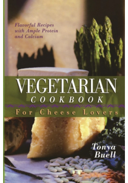 The Vegetarian Cookbook for Cheese Lovers