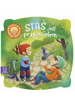 Staś jest przyjacielem. Emocje małego dziecka