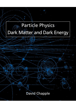 Particle Physics, Dark Matter and Dark Energy
