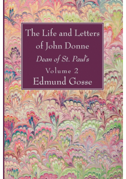 The Life and Letters of John Donne, Vol II