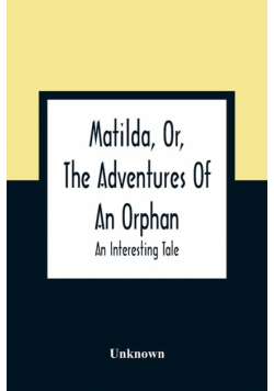 Matilda, Or, The Adventures Of An Orphan