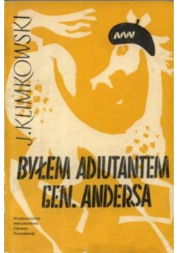 Byłem adiutantem Gen Andersa