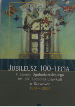 Jubileusz 100-lecia 11 Liceum Ogólnokształcącego im.płk.Leopolda Lisa-Kuli w Rzeszowie