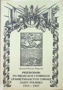 Przewodnik po miejscach i formach upamiętniających chwałę jazdy polskiej 1914 - 1947
