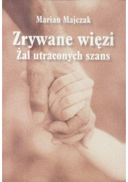 Zrywane więzi. Żal uraconych szans