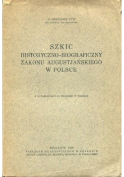 Szkic historyczno - biograficzny zakonu  augustiańskiego w Polsce