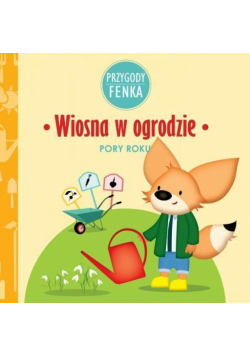 Przygody Fenka. Wiosna w ogrodzie