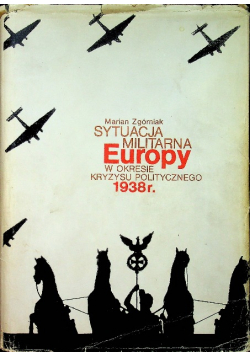 Sytuacja militarna Europy w okresie kryzysu politycznego 1938 r