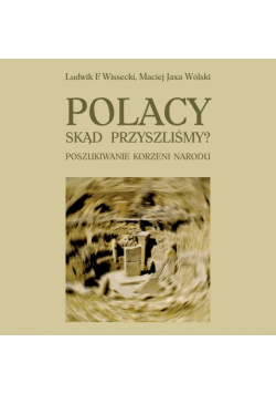 Polacy Skąd przyszliśmy Poszukiwanie korzeni narodu