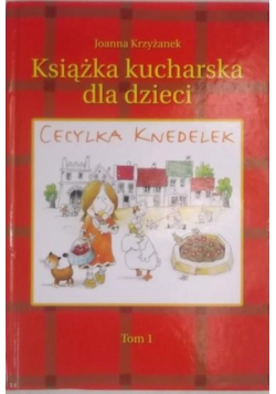 Książka kucharska dla dzieci Cecylka Knedelek tom 1