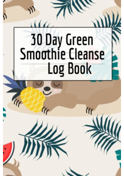 30 Day Green Smoothie Cleanse Log Book
