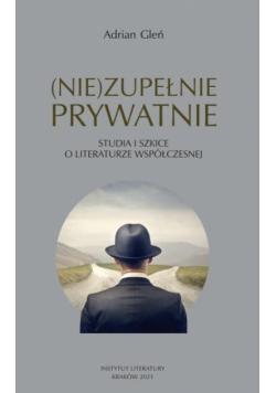 (Nie)zupełnie prywatnie. Studia i szkice...