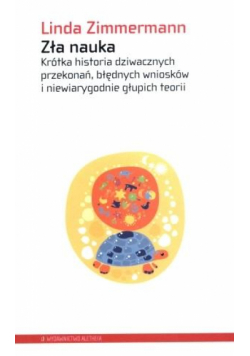 Zła nauka. Krótka historia dziwacznych przekonań..