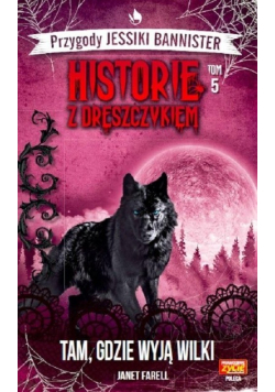 Historie z dreszczykiem Tom 5 Tam gdzie wyją wilki