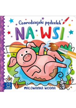 Czarodziejski pędzelek. Na wsi. Malowanka wodna