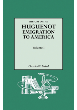 History of the Huguenot Emigration to America. Volume I