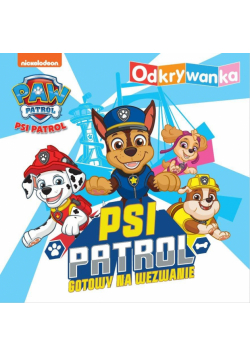 Psi Patrol. Odkrywanka. Psi Patrol gotowy na wezwanie