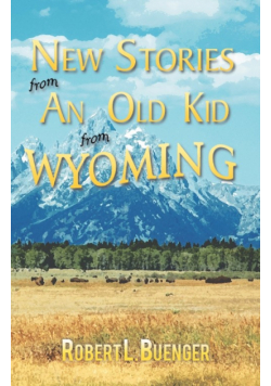 New Stories from an Old Kid from Wyoming