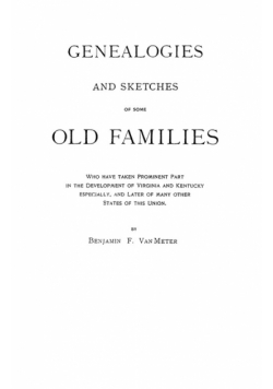 Genealogies and Sketches of Some Old Families Who Have Taken Prominent Part in the Development of Virginia and Kentucky, Especially, and Later of Many
